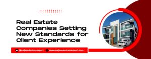 Read more about the article Real Estate Companies Setting New Standards for Client Experience