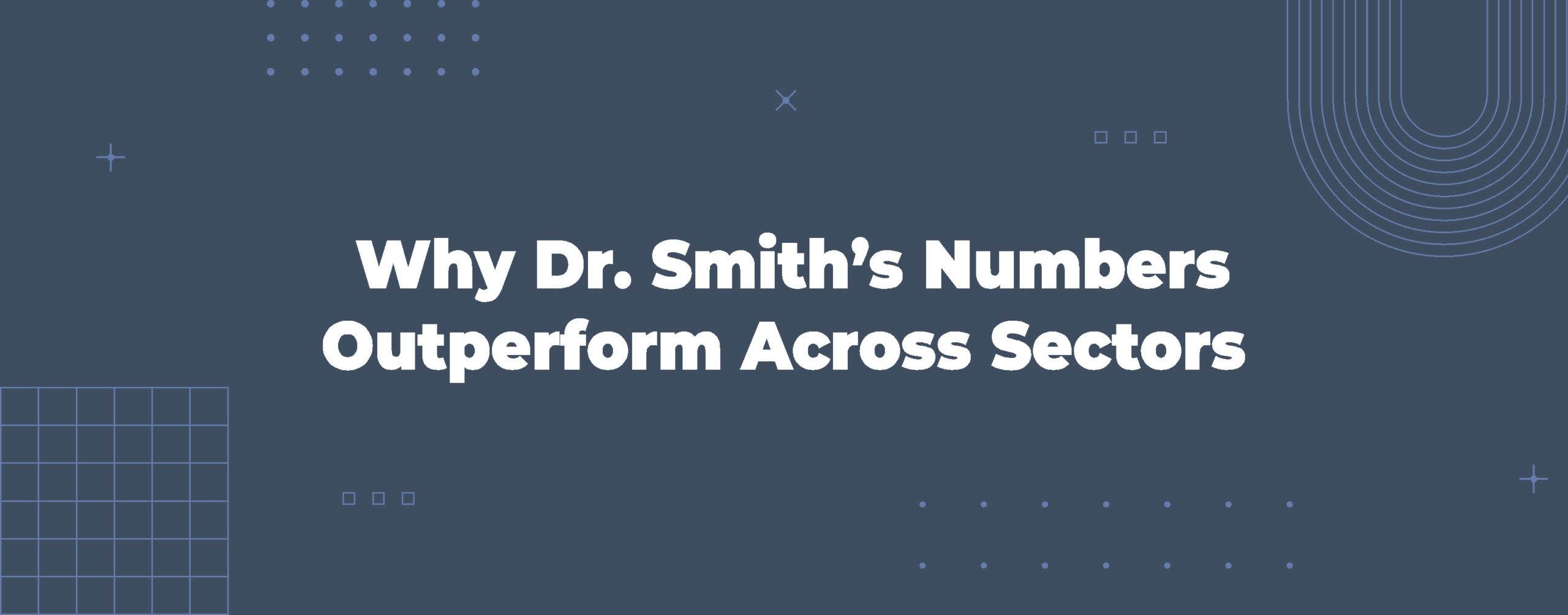 Read more about the article Why Dr. Smith’s Numbers Outperform Across Sectors