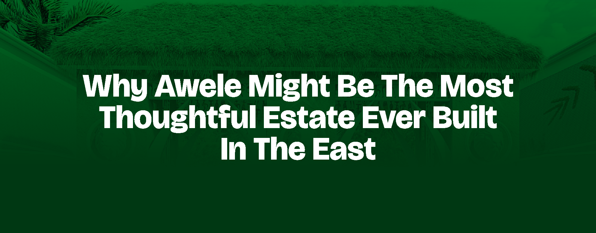 Read more about the article WHY AWELE MIGHT BE THE MOST THOUGHTFUL ESTATE EVER BUILT IN THE EAST