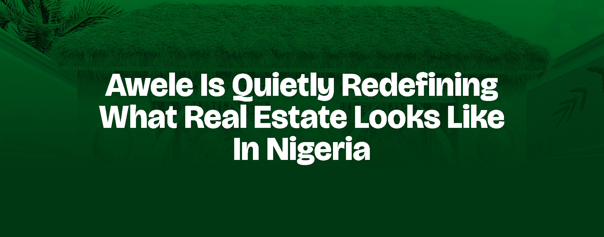 Read more about the article AWELE IS QUIETLY REDEFINING WHAT REAL ESTATE LOOKS LIKE IN NIGERIA