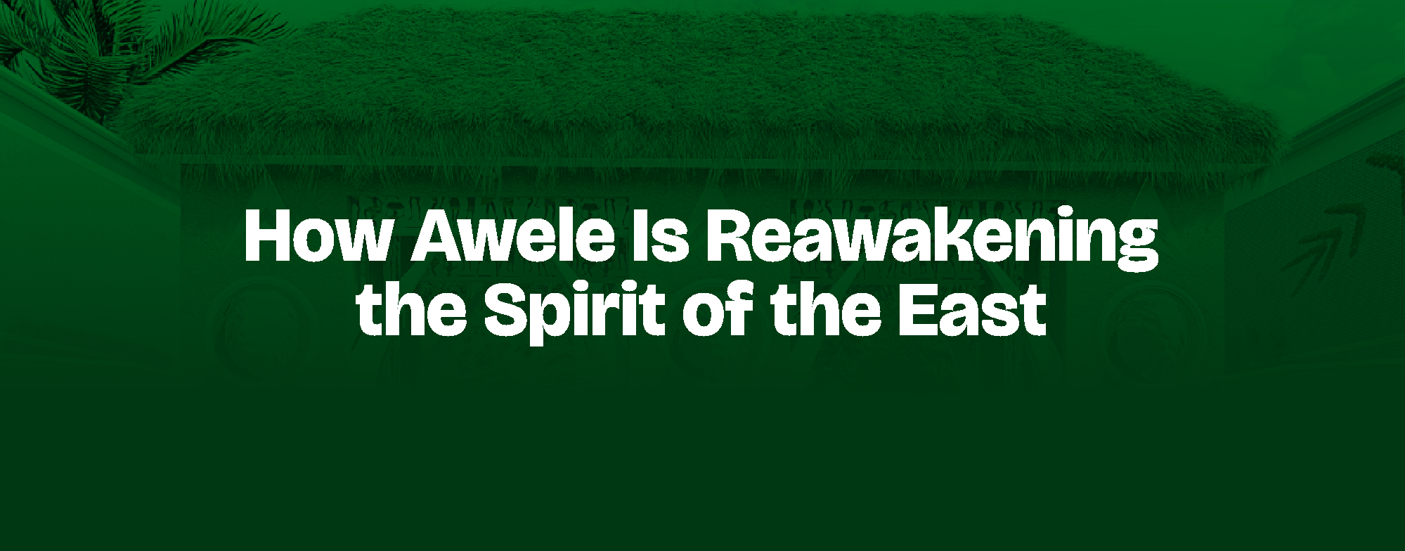 Read more about the article How Awele Is Reawakening the Spirit of the East