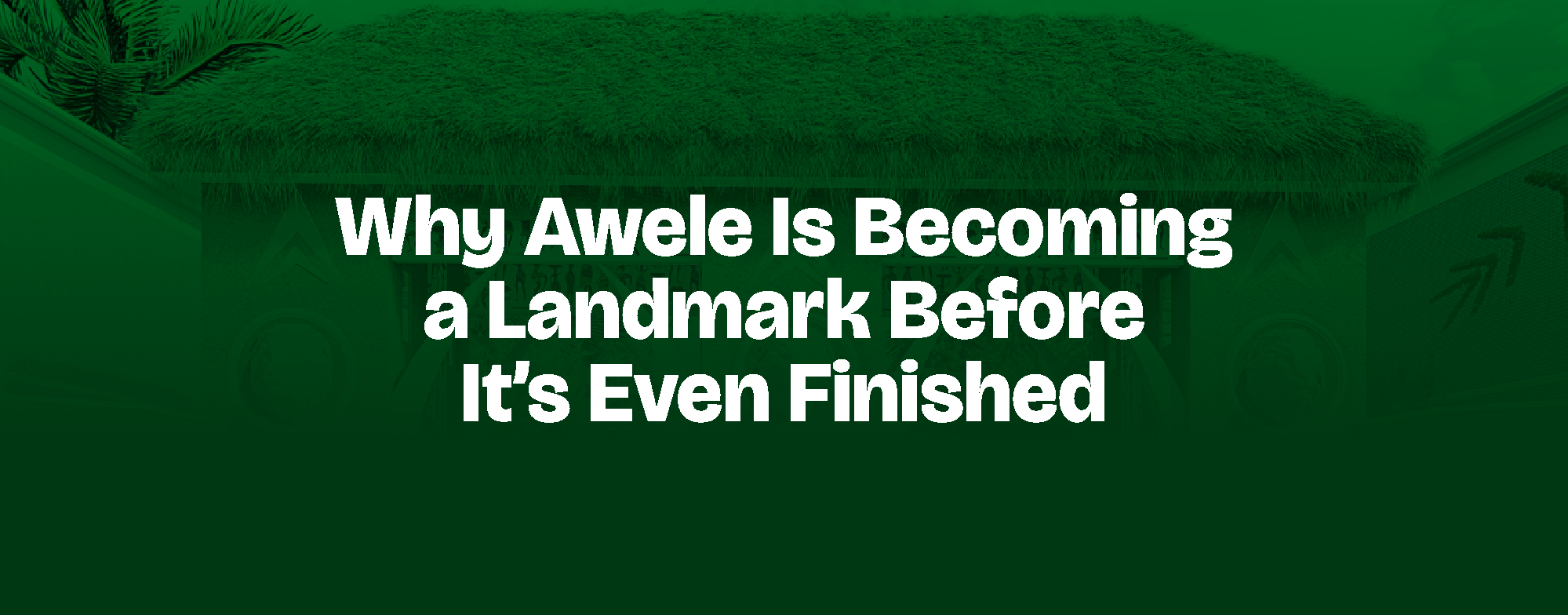 Read more about the article Why Awele Is Becoming a Landmark Before It’s Even Finished
