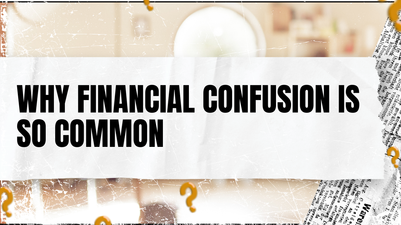 Read more about the article Why Financial Confusion Is So Common