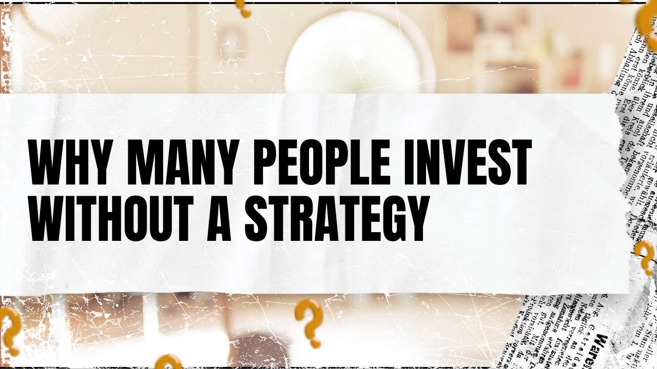 Read more about the article Why Many People Invest Without a Strategy