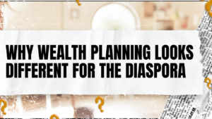 Read more about the article Why Wealth Planning Looks Different for the Diaspora