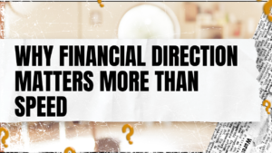 Read more about the article Why Financial Direction Matters More Than Speed