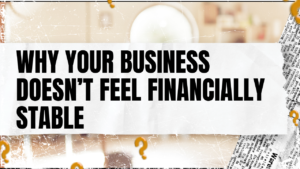 Read more about the article Why Your Business Doesn’t Feel Financially Stable